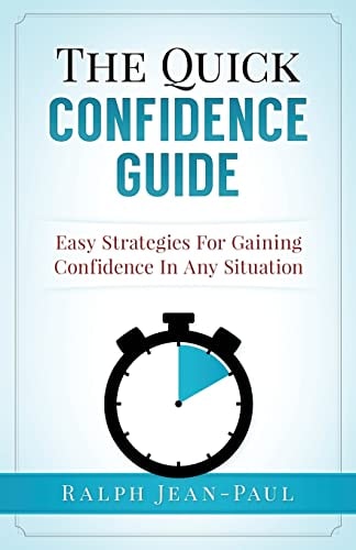 The Quick Confidence Guide Easy Strategies for Gaining Confidence in Any Situation