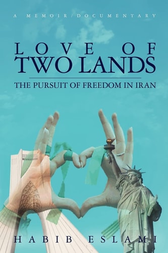 Love of Two Lands The Pursuit of Freedom in Iran