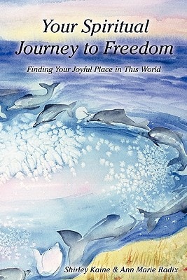 Your Spiritual Journey to Freedom Finding Your Joyful Place in This World