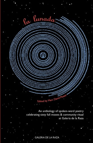 La Lunada An Anthology Celebrating Sixty Full Moons of Spoken-word Poetry at Galería de la Raza, 2004-2010