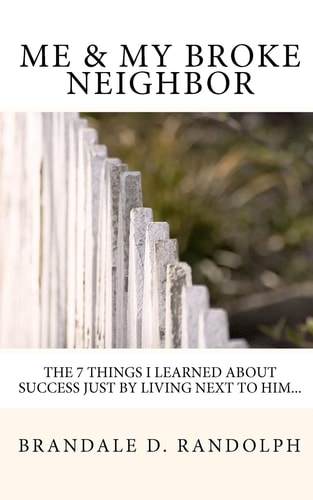Me and My Broke Neighbor The 7 Things I Learned about Success Just by Living Next to Him...