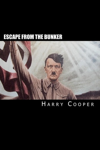 Escape from the Bunker Hitler's Escape from Berlin