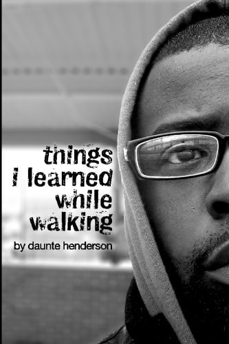 Things I Learned While Walking By Daunte Henderson