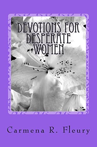 Devotions For Desperate Women How Our Desperation Can Draw Us Closer To God