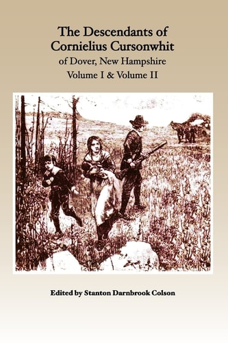 The Descendants of Cornelius Cursonwhit of Dover, New Hampshire Volume I & Volume II