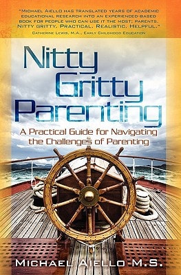 Nitty Gritty Parenting A Practical Guide for Navigating the Challenges of Parenting