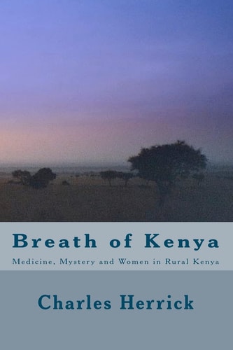 Breath of Kenya Medicine, Mystery and Women in Rural Kenya