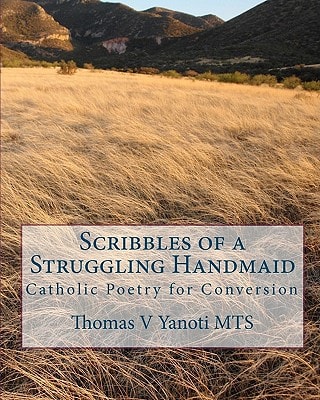 Scribbles of a Struggling Handmaid Catholic Poetry for Conversion