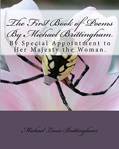 The First Book of Poems By Michael Brittingham By Special Appointment to Her Majesty the Woman.