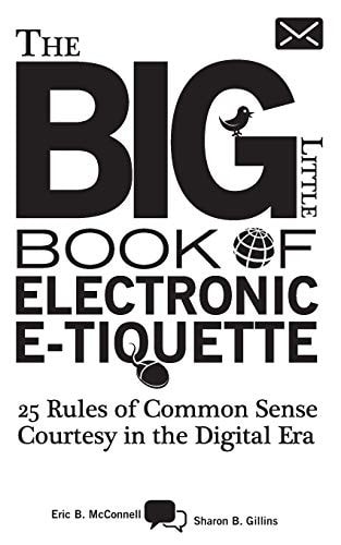 The Big Little Book of Electronic E-Tiquette 25 Rules of Common Sense Courtesy in the Digital Era