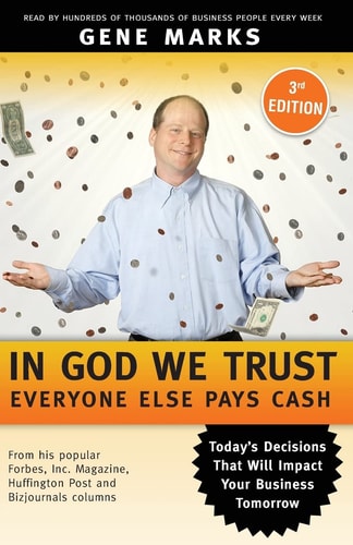 In God We Trust Everyone Else Pays Cash: Simple Lessons From Smart Business People