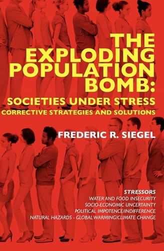 The Exploding Population Bomb: Societies Under Stress Corrective Strategies and Solutions