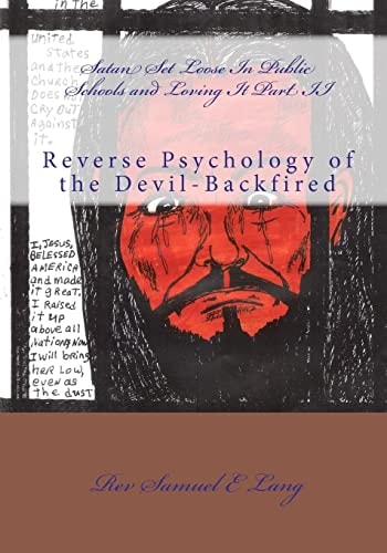 Satan Set Loose in Public Schools and Loving it Part II Reverse Psychology of the Devil-Backfired
