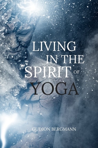 Living in the Spirit of Yoga Take Yoga Off the Mat and Into Your Everyday Life