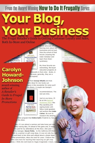 Your Blog, Your Business A Retailer's Frugal Guide to Getting Customer Loyalty and Sales-Both In-Store and Online