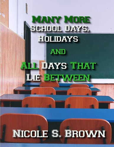 Many More School Days, Holidays, and All Days That Lie Between Much More Poetry Compiled About Education and Holidays