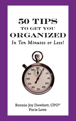 50 Tips to Get You Organized-In Ten Minutes Or Less!