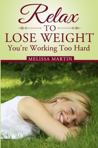 Relax to Lose Weight How to Shed Pounds Without Starvation Dieting, Gimmicks Or Dangerous Diet Pills, Using the Power of Sensible Foods, Water, Oxygen and Self-Image Psychology