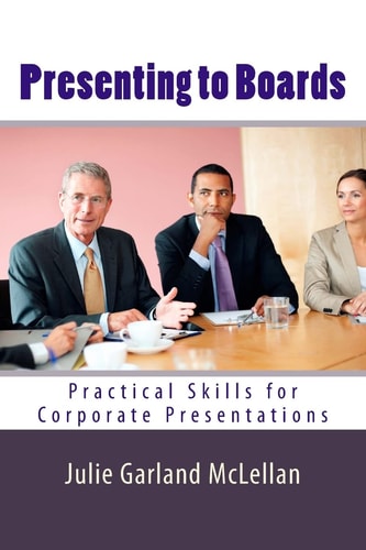 Presenting to Boards Practical Skills for Corporate Presentations
