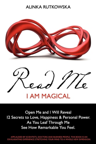 Read Me - I Am Magical Open Me and I Will Reveal 12 Secrets to Love, Happiness and Personal Power. As You Leaf Through Me See How Remarkable You Feel