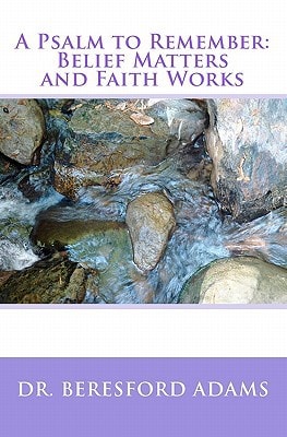 A Psalm to Remember Belief Matters and Faith Works