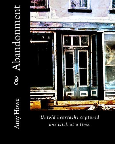 Abandonment Untold Heartache Captured One Click at a Time.