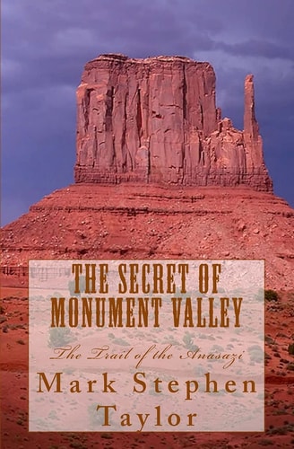 The Secret of Monument Valley The Trail of the Anasazi