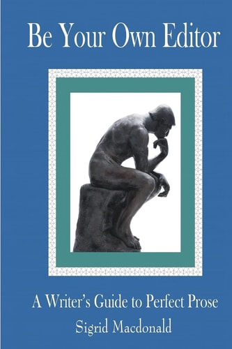 Be Your Own Editor A Writer's Guide to Perfect Prose