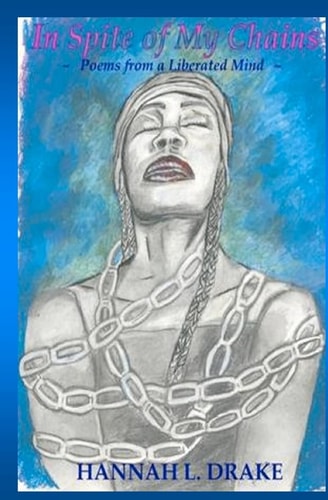 In Spite of My Chains Poems from a Liberated Mind