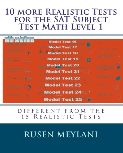 10 More Realistic Tests for the SAT Subject Test Math Level 1 Different from the 15 Realistic Tests