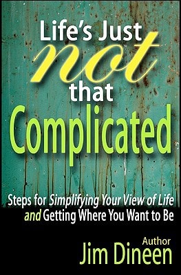 Life's Just Not That Complicated Steps for Simplifying Your Life And Getting Where You Want to Be