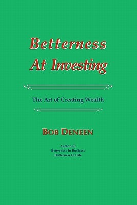 Betterness At Investing The Art of Creating Wealth
