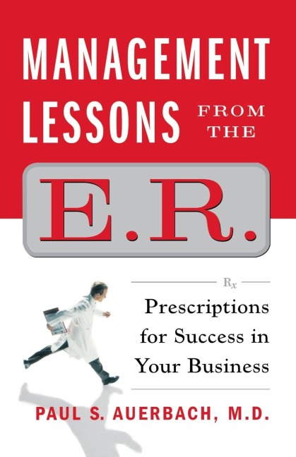 Management Lessons from the E.R.: Prescriptions for Success in Your Business