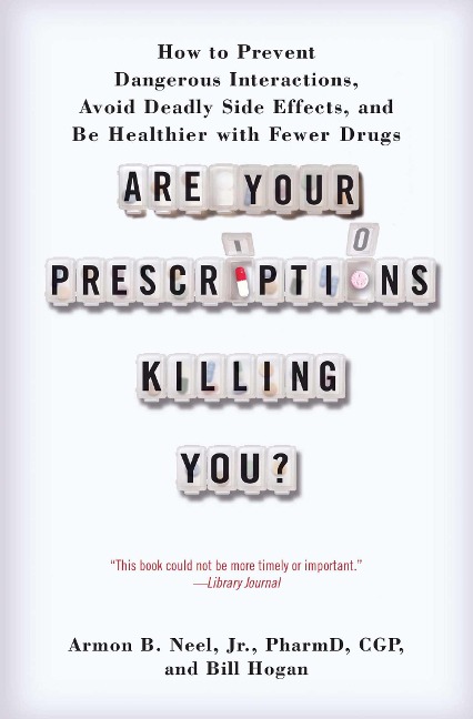Are Your Prescriptions Killing You?: How to Prevent Dangerous Interactions, Avoid Deadly Side Effects, and Be Healthier with Fewer Drugs