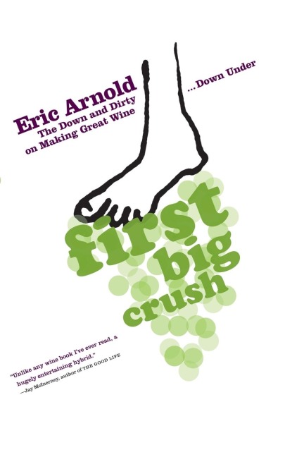 First Big Crush: The Down and Dirty on Making Great Wine Down Under