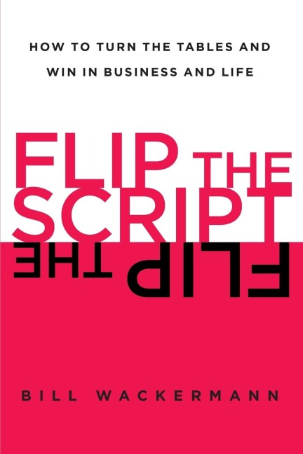 Flip the Script: How to Turn the Tables and Win in Business and Life