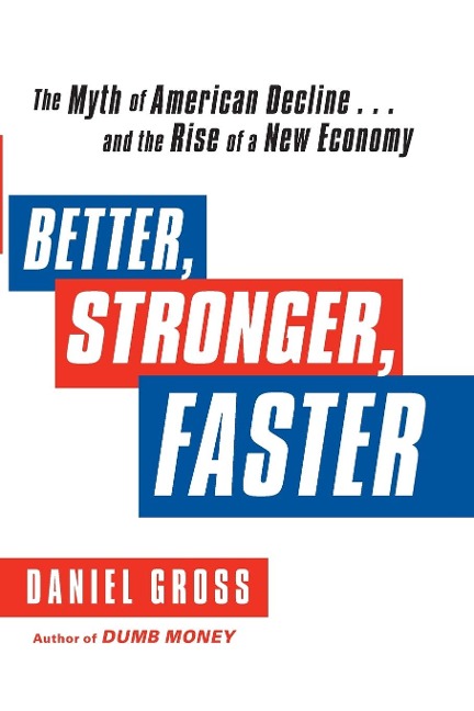 Better, Stronger, Faster: The Myth of American Decline . . . and the Rise of a New Economy
