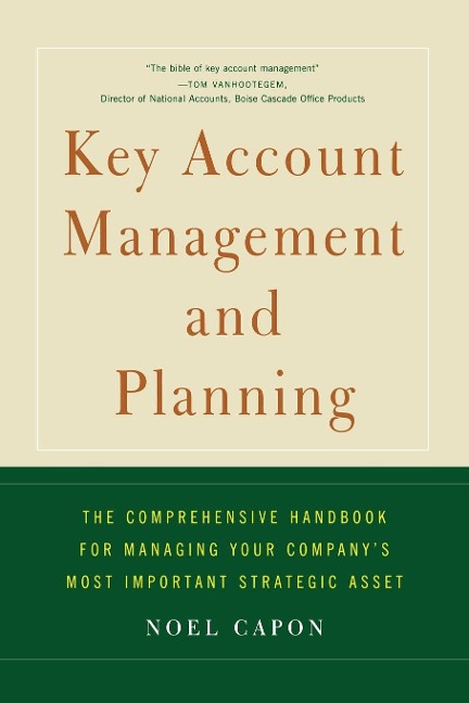Key Account Management and Planning: The Comprehensive Handbook for Managing Your Compa
