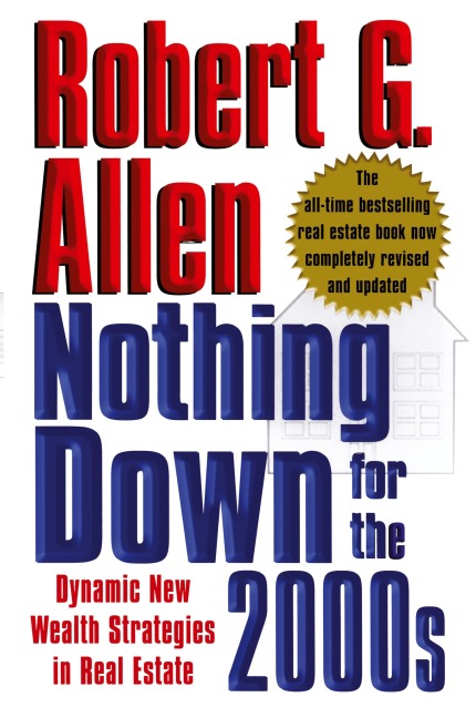 Nothing Down for the 2000s: Dynamic New Wealth Strategies in Real Estate