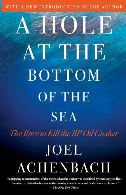 Hole at the Bottom of the Sea: The Race to Kill the BP Oil Gusher