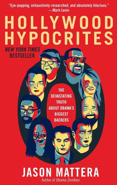 Hollywood Hypocrites: The Devastating Truth about Obamas Biggest Backers