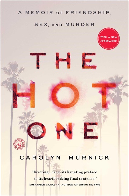 The Hot One A Memoir of Friendship, Sex, and Murder