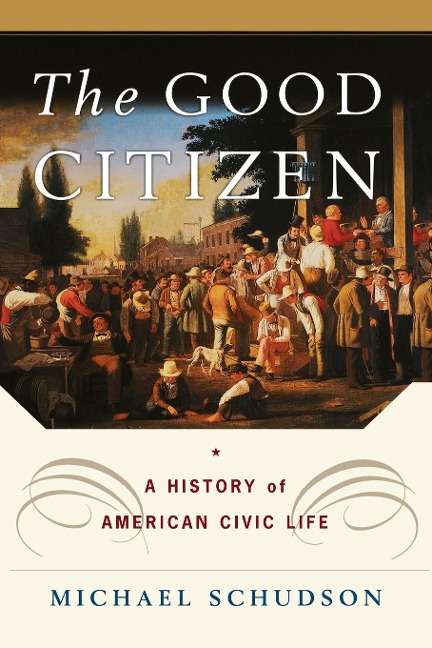 The Good Citizen: A History of American Civic Life