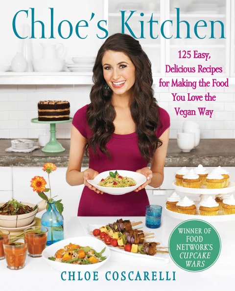Chloes Kitchen: 125 Easy, Delicious Recipes for Making the Food You Love the Vegan Way