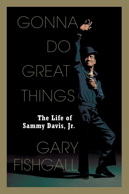 Gonna Do Great Things: The Life of Sammy Davis, Jr.