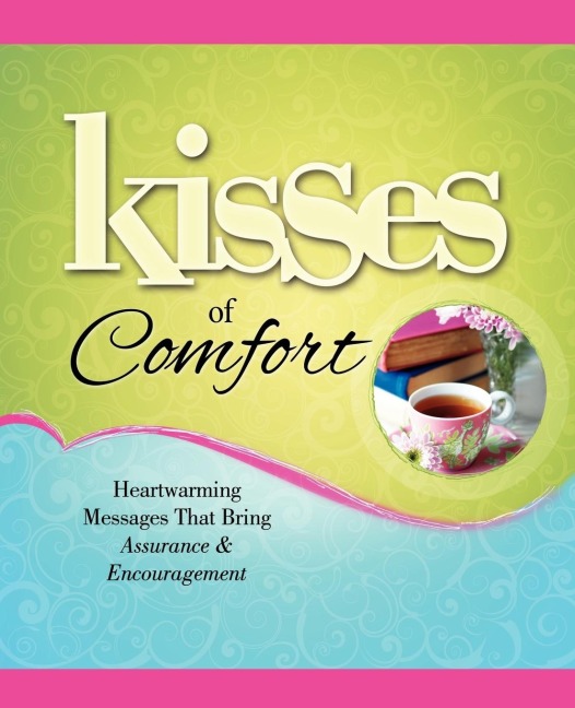 Kisses of Comfort: Heartwarming Messages That Bring Assurance & Encou