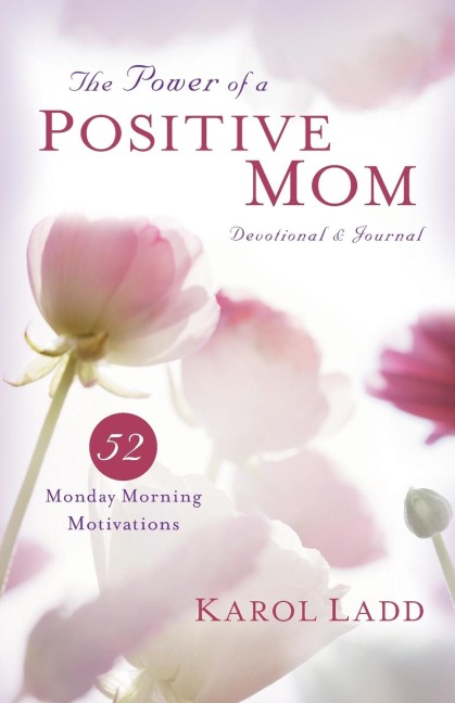Power of a Positive Mom Devotional & Journal: 52 Monday Morning Motivations