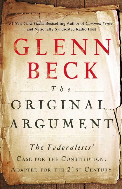 The Original Argument: The Federalists Case for the Constitution, Adapted for the 21st Century