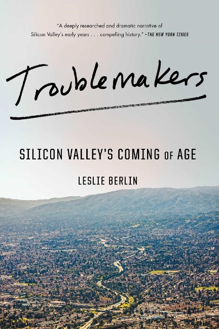 Troublemakers: Silicon Valleys Coming of Age