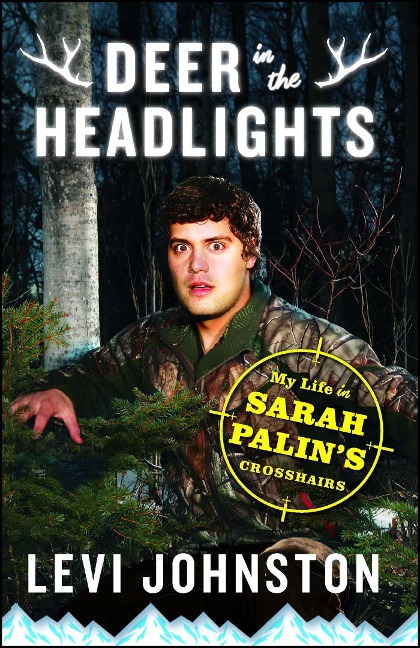 Deer in the Headlights: My Life in Sarah Palins Crosshairs